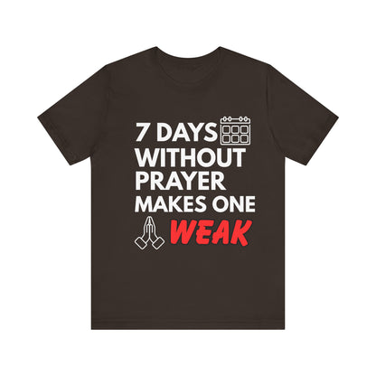 “7 Days Without Prayer Makes One Weak” Religious Pun Graphic Tee – Unisex Jersey Shirt