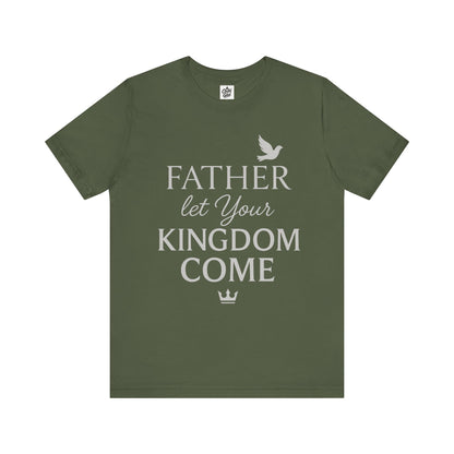 "Father, Let Your KIngdom, Come". Unisex Jersey Short Sleeve Tee - Casual Christian Graphic Shirt for Positive Vibes
