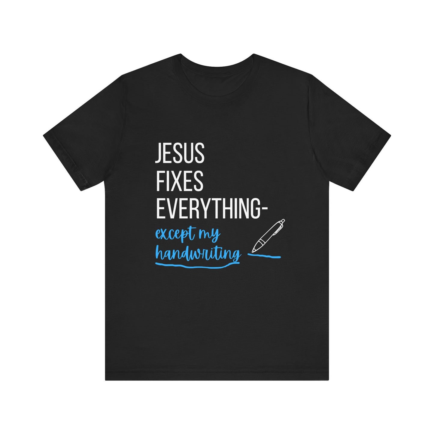 "Jesus fixes everything—except my handwriting" Christian T-Shirt - Casual Graphic Shirt for Positive Vibes