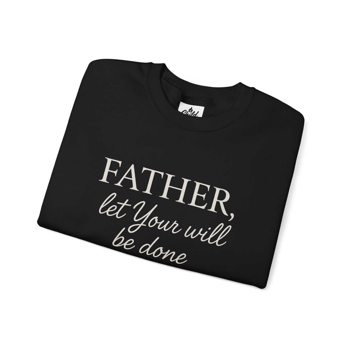 "Father Let Your Will Be Done" - Christian Sweatshirt