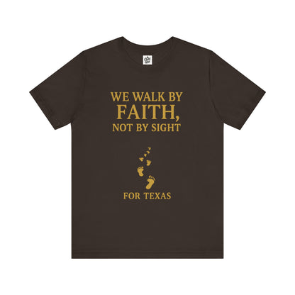 "We Walk By Faith, Not By Sight - For Texas". Unisex Jersey Short Sleeve Tee - Casual Christian Graphic Shirt for Positive Vibes