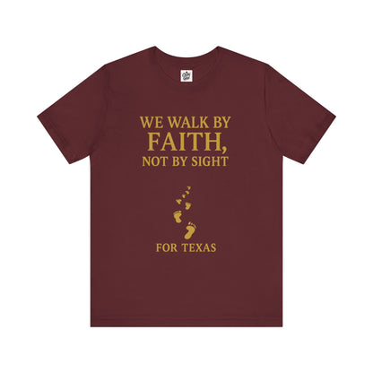 "We Walk By Faith, Not By Sight - For Texas". Unisex Jersey Short Sleeve Tee - Casual Christian Graphic Shirt for Positive Vibes