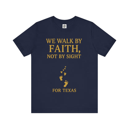 "We Walk By Faith, Not By Sight - For Texas". Unisex Jersey Short Sleeve Tee - Casual Christian Graphic Shirt for Positive Vibes, Texas flood help