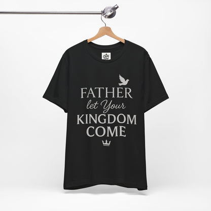 "Father, Let Your KIngdom, Come". Unisex Jersey Short Sleeve Tee - Casual Christian Graphic Shirt for Positive Vibes