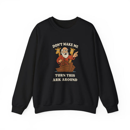 “Don’t Make Me Turn This Ark Around” Religious Crewneck Sweatshirt – Faith-Based Humor and Comfort