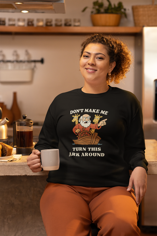 “Don’t Make Me Turn This Ark Around” Religious Crewneck Sweatshirt – Faith-Based Humor and Comfort