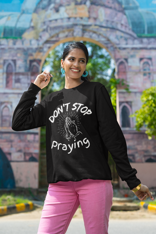 “Don’t Stop Praying” Crewneck Religious Sweatshirt – Cozy Reminder of Faith