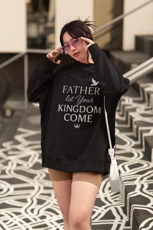 "Father, Let Your KIngdom, Come". Christian Sweatshirt