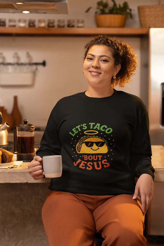“Let’s Taco ‘Bout Jesus” Crewneck Sweatshirt – Cozy Religious Humor Apparel