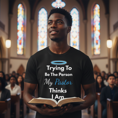 “Trying to Be the Person My Pastor Thinks I Am” Funny Religious T-Shirt – Honest Faith Tee
