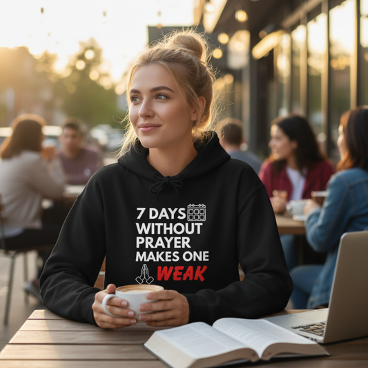 “7 Days Without Prayer Makes One Weak” Religious Hoodie – Faith-Based Unisex Pullover with a Bold Message