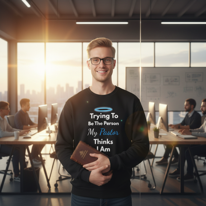 “Trying to Be the Person My Pastor Thinks I Am” Crewneck Religious Sweatshirt – Hilarious Faith-Based Design