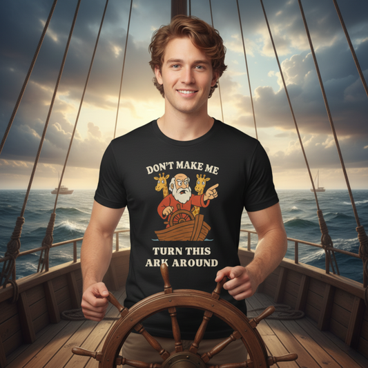 “Don’t Make Me Turn This Ark Around” Funny Religious T-Shirt – Noah’s Ark Inspired Faith Humor
