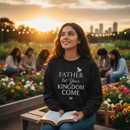 "Father, Let Your KIngdom, Come" - Christian Sweatshirt