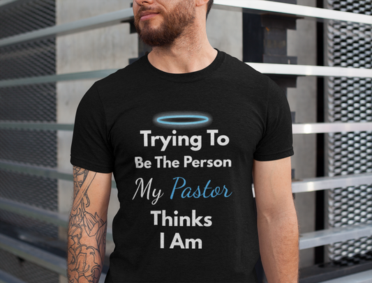 “Trying to Be the Person My Pastor Thinks I Am” Funny Religious T-Shirt – Honest Faith Tee