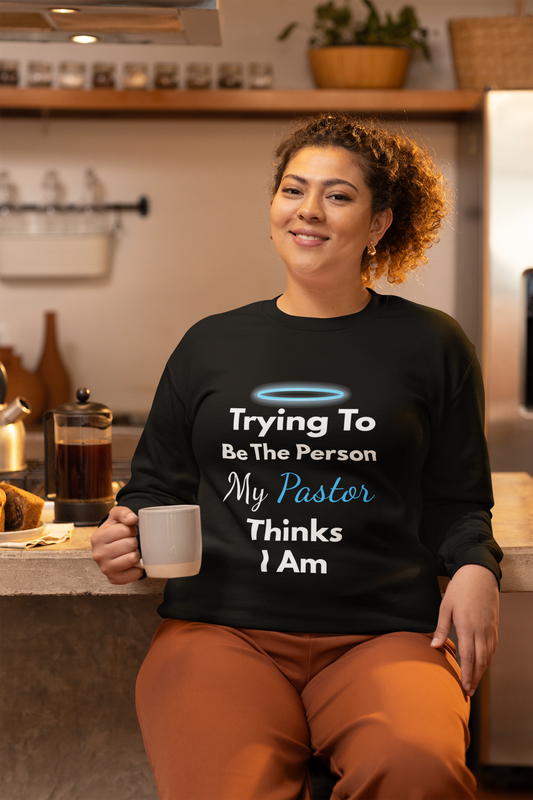 “Trying to Be the Person My Pastor Thinks I Am” Crewneck Religious Sweatshirt – Hilarious Faith-Based Design